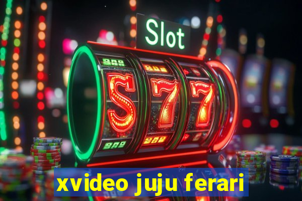 xvideo juju ferari